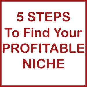 5 Steps To Find Your Profitable Niche