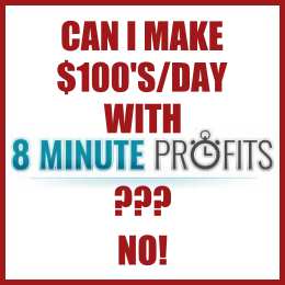 Can I make $100s/day with 8 Minute Profits? No.