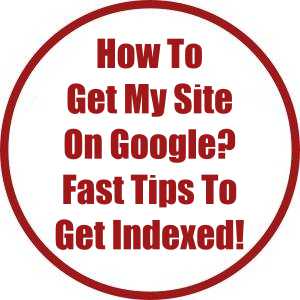 Hоw Tо Gеt Mу Sіtе On Gооglе? Fast Tips To Get Indexed!