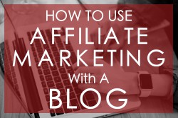 How To Use Affiliate Marketing With A Blog Beginner's Guide