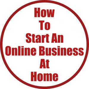 How To Start An Online Business At Home