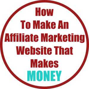 How To Make An Affiliate Marketing Website That Makes Money!