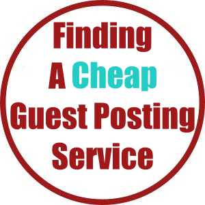 Finding A Cheap Guest Posting Service