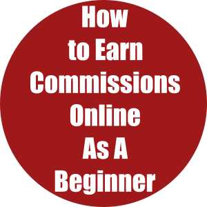 How to Earn Commissions Online As A Beginner
