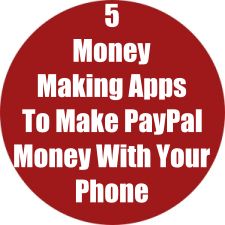 5 Money Making Apps To Make PayPal Money With Your Phone