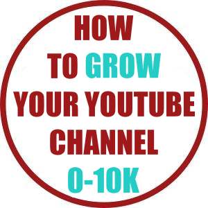 How To Grow Your YouTube Channel From 0 To 10k Subscribers