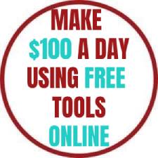 MAKE $100 A DAY USING FREE TOOLS ONLINE